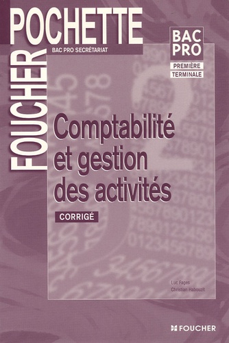 Luc Fages et Christian Habouzit - Comptabilité et gestion des activités Bac Pro secrétariat - Corrigé.