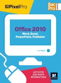 Luc Fages - Office 2010 Bac Pro 2de/1re/Tle - Word, Excel, PowerPoint Publisher.