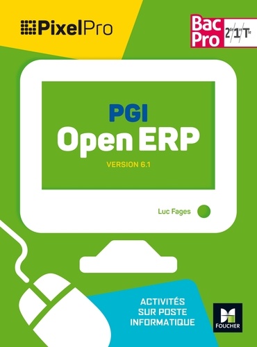 Luc Fages - PGI Open ERP 2nd 1re Tle Bac Pro Pixel Pro - Version 6.1, activités sur poste informatique.