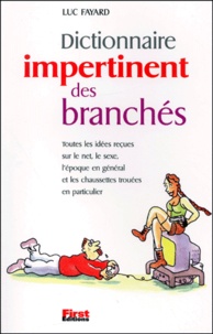 Luc Fayard - Dictionnaire Impertinent Des Branches. Toutes Les Idees Recues Sur Le Net, Le Sexe, L'Epoque En General Et Les Chaussettes Trouees En Particulier.