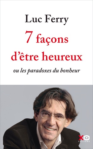 7 façons d'être heureux ou les paradoxes du bonheur