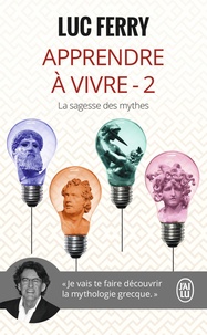 Luc Ferry - Apprendre à vivre - Volume 2, La sagesse des mythes.