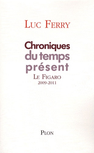 Chroniques du temps présent. La Figaro 2009-2011