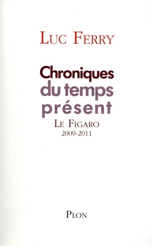 Chroniques du temps présent. La Figaro 2009-2011