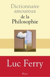 Ebooks À télécharger et télécharger gratuitement Dictionnaire amoureux de la philosophie par Luc Ferry (Litterature Francaise) DJVU RTF ePub