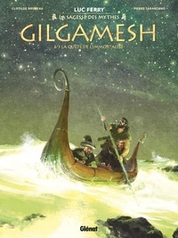 Luc Ferry et Clotilde Bruneau - Gilgamesh Tome 3 : La quête de l'immortalité.