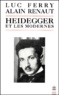 Luc Ferry et Alain Renaut - Heidegger et les Modernes.