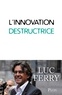 Luc Ferry - L'innovation destructrice.