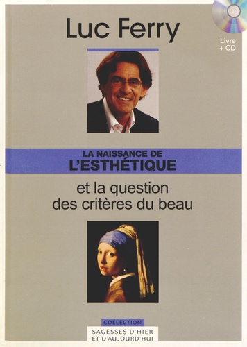 Luc Ferry - La Naissance de l'esthétique et la question des critères du beau. 1 CD audio