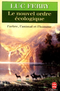 Luc Ferry - Le nouvel ordre écologique - L'arbre, l'animal et l'Homme.