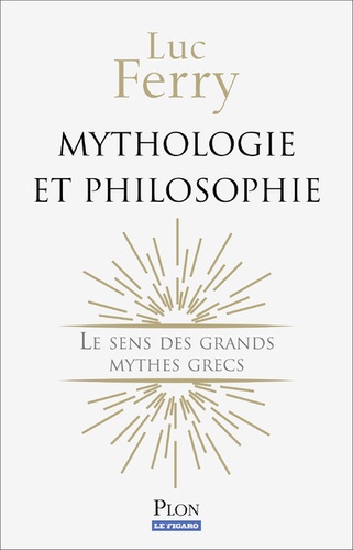 Mythologie et philosophie. Le sens des grands mythes grecs