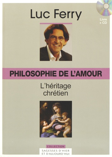 Luc Ferry - Philosophie de l'amour : L'héritage chrétien. 1 CD audio