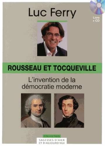 Luc Ferry - Rousseau et Tocqueville : l'invention de la démocratie moderne. 1 CD audio