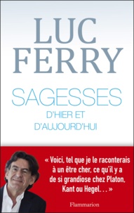Best seller books téléchargement gratuit Sagesses d'hier et d'aujourd'hui (Litterature Francaise) par Luc Ferry  9782081349988