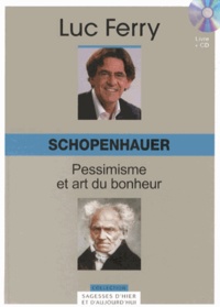 Luc Ferry - Schopenhauer : pessimisme et art du bonheur. 1 CD audio