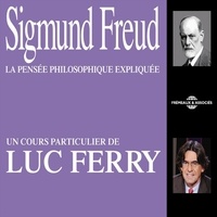 Luc Ferry - Sigmund Freud. La pensée philosophique expliquée - Un cours particulier de Luc Ferry.