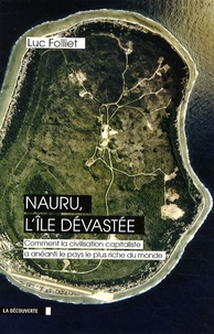 Luc Folliet - Nauru, l'île dévastée - Comment la civilisation capitaliste a détruit le pays le plus riche du monde.