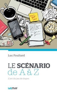 Luc Fouliard - Le scénario de A à Z.