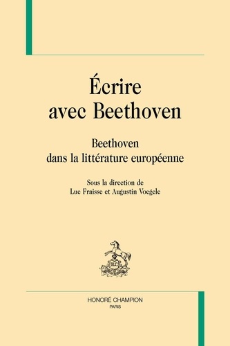 Ecrire avec Beethoven. Beethoven dans la littérature européenne