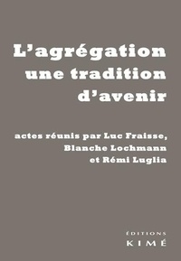 Luc Fraisse et Blanche Lochmann - L'agrégation, une tradition d'avenir.