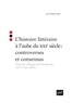 Luc Fraisse - L'histoire littéraire à l'aube du XXIe siècle : controverses et consensus - Actes du colloque de Strasbourg (12-17 mai 2003).