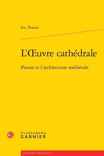 L'oeuvre cathédrale. Proust et l'architecture médiévale