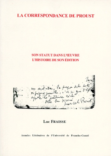 Luc Fraisse - La correspondance de Proust - Son statut dans l'oeuvre, l'histoire de son édition.