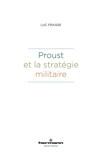 Luc Fraisse - Proust et la stratégie militaire.