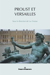 Luc Fraisse - Proust et Versailles.
