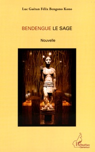 Luc Gaétan Félix Bengono Kono - Bendengue le sage.