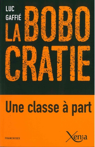 Luc Gaffié - La bobocratie - Une classe à part.