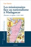 Luc Garcia - Les missionnaires face au nationalisme à Madagascar - Parcours et enjeux (1920-1960).
