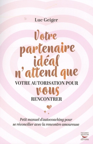 Votre partenaire idéal n'attend que votre autorisation pour vous rencontrer