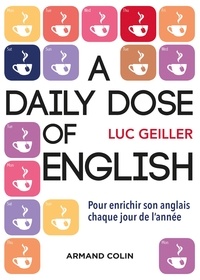 Luc Geiller - A daily dose of English - Pour enrichir son anglais chaque jour de l'année.