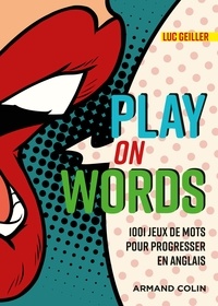 Luc Geiller - Play on Words - 1001 jeux de mots pour progresser en anglais.