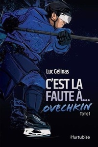 Luc Gélinas - C'est la faute à  : C'est la faute à... Ovechkin - Tome 1.