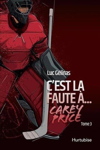 Luc Gélinas - C'est la faute à Tome 3 : C'est la faute à... Carey Price.