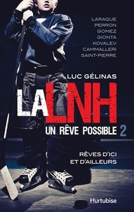 Luc Gélinas - La LNH, un rêve possible - Rêves d'ici et d'ailleurs.