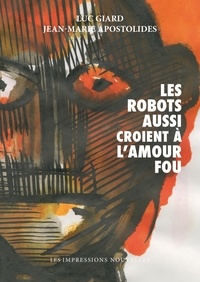 Luc Giard et Jean-Marie Apostolidès - Les robots aussi croient à l'amour fou.