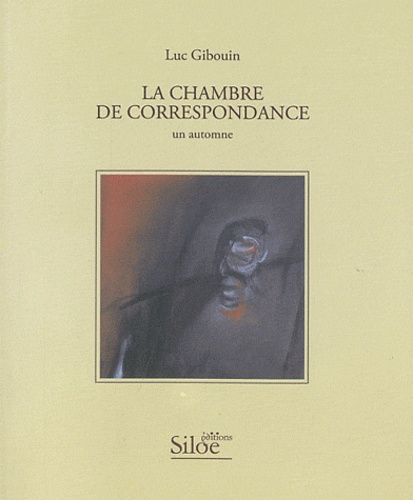 Luc Gibouin - La chambre de correspondance - Un automne.