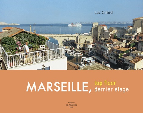 Luc Girard - Marseille, dernier étage : Marseille, Top floor - Edition bilingue français-anglais.