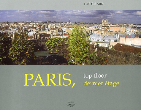 Luc Girard - Paris, dernier étage : Paris, top floor.
