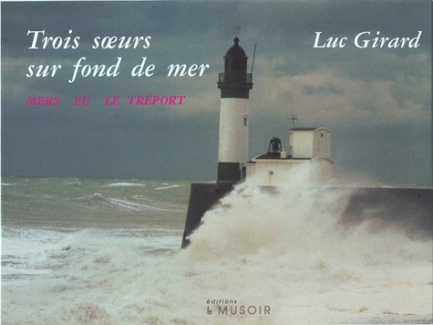 Luc Girard - Trois soeurs sur fond de mer - Mers, Eu, Le Tréport.