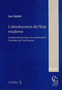 Luc Gonin - L'obsolescence de l'Etat moderne - Analyse diachronique et contextuelle à l'exemple de l'Etat français.