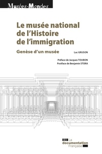 Luc Gruson - Le musée national de l'histoire de l'immigration - Genèse d'un musée.