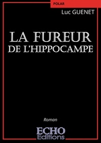 Luc Guenet - La fureur de l'hippocampe.