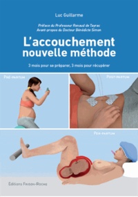 Luc Guillarme - L'accouchement nouvelle méthode - 3 mois pour se préparer, 3 mois pour récupérer.