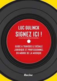 Luc Gulinck - Signez ici ! (Et ne faites pas attention aux petits caractères...) - Guide à travers le dédale juridique et professionnel du monde de la musique.