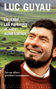 LA TERRE, LES PAYSAGES ET NOTRE ALIMENTATION. Pour une alliance agriculteurs/consommateurs..pdf