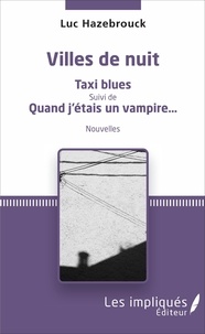 Luc Hazebrouck - Villes de nuit - Taxi blues ; Quand j'étais un vampire....